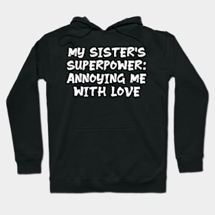 My Sister's Superpower: Annoying Me with Love funny sister humor Hoodie